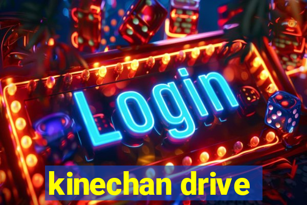 kinechan drive